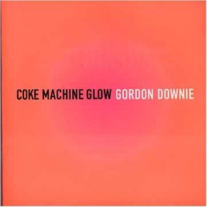 GORDON DOWNIE - COKE MACHINE GLOW Online Sale